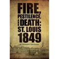 Fire, Pestilence, and Death: St. Louis, 1849