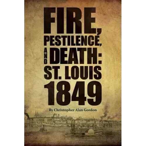 Fire, Pestilence, and Death: St. Louis, 1849