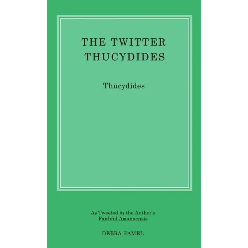 The Twitter Thucydides: An Abbreviated History of the Peloponnesian War for the Modern Age