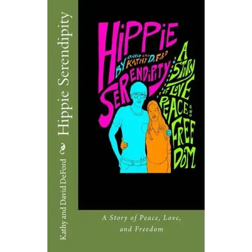 Hippie Serendipity: A Story of Peace, Love, and Freedom
