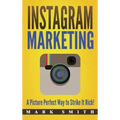 Instagram Marketing: A Picture Perfect Way to Strike It Rich!