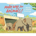 Make Way for Animals!: A World of Wildlife Crossings