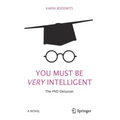 You Must Be Very Intelligent: The PhD Delusion