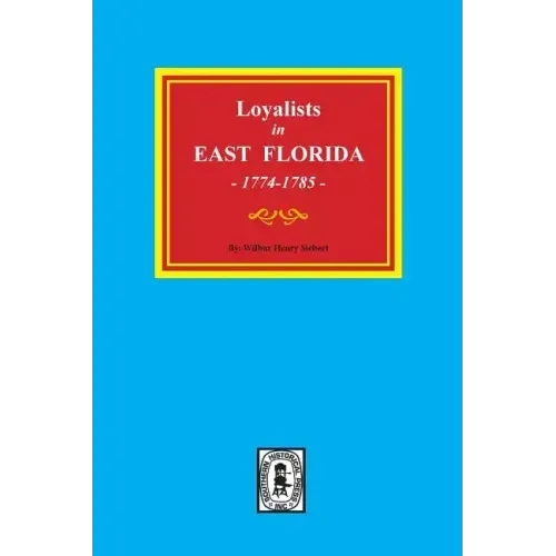 Loyalists in EAST FLORIDA, 1774-1785 (Volume #1)