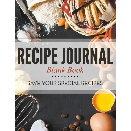 Recipe Journal Blank Book: Save Your Special Recipes