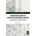 Democratization in Christian Orthodox Europe: Comparing Greece, Serbia and Russia