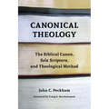 Canonical Theology: The Biblical Canon, Sola Scriptura, and Theological Method