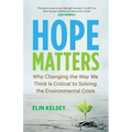 Hope Matters: Why Changing the Way We Think Is Critical to Solving the Environmental Crisis