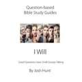 Question-based Bible Study Guide -- I Will: Good Questions Have Groups Talking