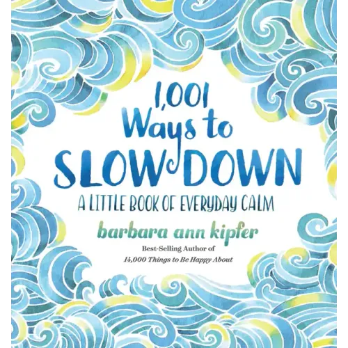 1,001 Ways to Slow Down: A Little Book of Everyday Calm