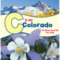 C Is for Colorado: Written by Kids for Kids