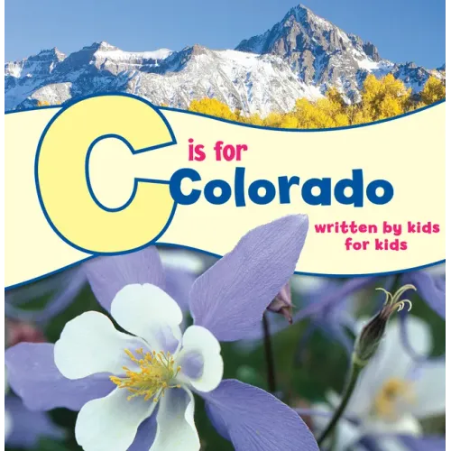 C Is for Colorado: Written by Kids for Kids