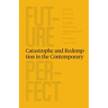 Future Perfect: Catastrophe and Redemption in the Contemporary
