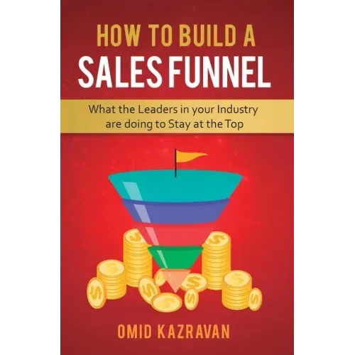 How to Build a Sales Funnel: What the Leaders in Your Industry Are Doing To Stay At the Top
