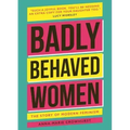 Badly Behaved Women: The History of Modern Feminism