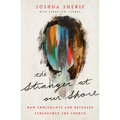 The Stranger at Our Shore: How Immigrants and Refugees Strengthen the Church