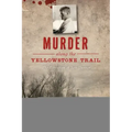 Murder Along the Yellowstone Trail: The Execution of Seth Danner