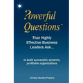 Powerful Questions That Highly Effective Business Leaders Ask: to build successful, dynamic, profitable organizations
