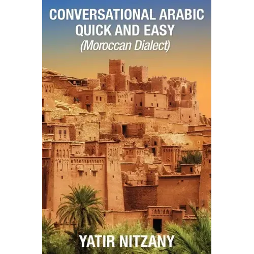 Conversational Arabic Quick and Easy: Moroccan Dialect