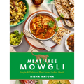 Meat Free Mowgli: Simple & Delicious Plant-Based Indian Meals