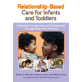 Relationship-Based Care for Infants and Toddlers: Fostering Early Learning and Development Through Responsive Practice