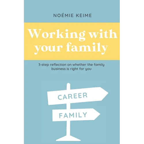 Working with your family: 3-step reflection on whether the family business is right for you