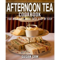 Afternoon Tea Cookbook: Book 1, for Beginners Made Easy Step by Step