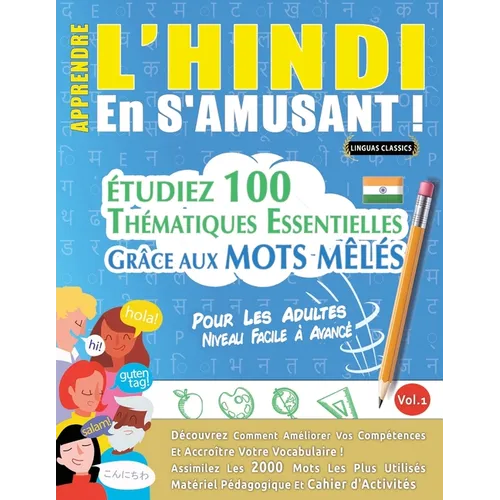Apprendre l'Hindi En s'Amusant - Pour Les Adultes: Niveau Facile À Avancé - Étudiez 100 Thématiques Essentielles Grâce Aux Mots Mêlés - Vol.1