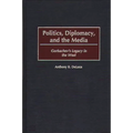 Politics, Diplomacy, and the Media: Gorbachev's Legacy in the West