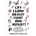 CRY, LEARN, ADJUST, FIGHT, and REPEAT!