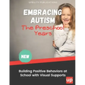 Embracing Autism: The Preschool Years. Building Positive Behaviors at School with Visual Supports