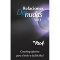 Relaciones Desnudas Vol. 1: Coaching Afectivo para el Exito y La Felicidad