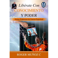 Libérate Con Conocimiento Y Poder: Armas Poderosas De Guerra Espiritual
