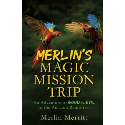 Merlin's Magic Mission Trip: An Adventure of Good vs. Evil In the Amazon Rainforest