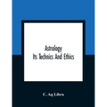 Astrology; Its Technics And Ethics