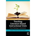 Teaching Literature-Based Instructional Units: From Planning to Assessment