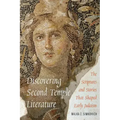 Discovering Second Temple Literature: The Scriptures and Stories That Shaped Early Judaism