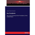 Our Presidents: The Lives of twenty-three Presidents of the United States