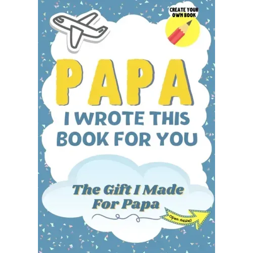 Papa, I Wrote This Book For You: A Child's Fill in The Blank Gift Book For Their Special Papa Perfect for Kid's 7 x 10 inch
