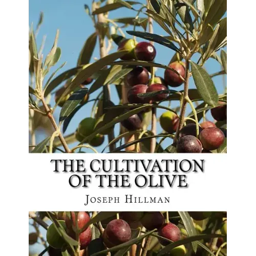 The Cultivation of the Olive: A Short Treatise With Special Reference to Fertilization