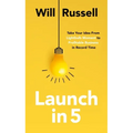 Launch in 5: Take Your Idea from Lightbulb Moment to Profitable Business in Record Time