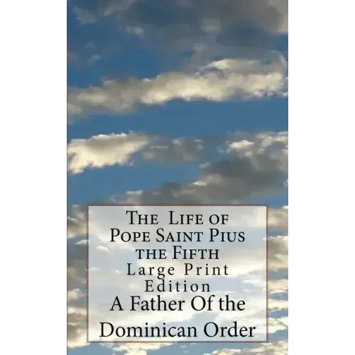 The Life of Pope Saint Pius the Fifth: Large Print Edition