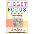 Fidget to Focus: Outwit Your Boredom: Sensory Strategies for Living with ADD
