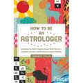 How to Be an Astrologer: Everything You Need to Interpret Anyone's Birth Chart for a Complete, Accurate, and Revealing Astrological Reading