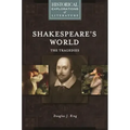Shakespeare's World: The Tragedies: A Historical Exploration of Literature