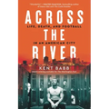 Across the River: Life, Death, and Football in an American City
