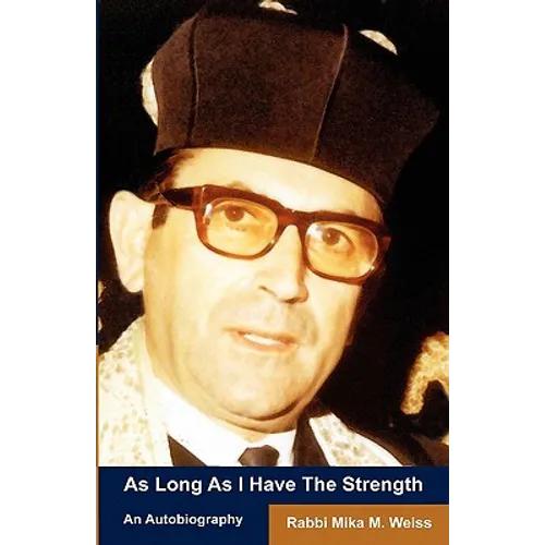 As Long As I Have The Strength: The Autobiography Of Rabbi Mika Weiss
