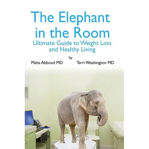 The Elephant in the Room: The Ultimate Guide to Weight Loss and Healthy Living