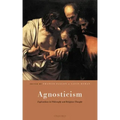Agnosticism: Explorations in Philosophy and Religious Thought
