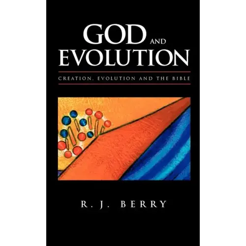 God and Evolution: Creation, Evolution and the Bible